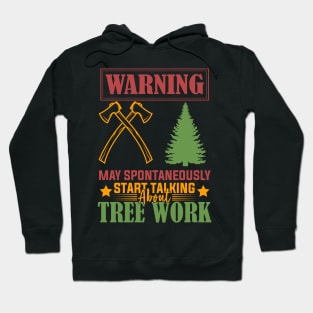 Arborist Passion Warning May Spontaneously Start Talking About Tree Work humor Hoodie